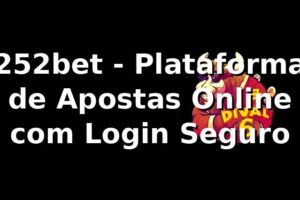 252bet - Plataforma de Apostas Online com Login Seguro